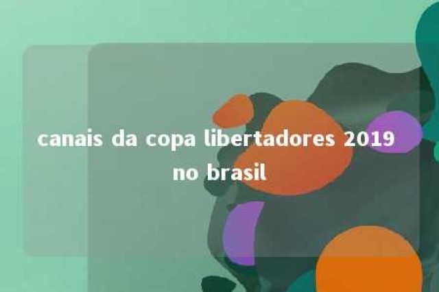 canais da copa libertadores 2019 no brasil 